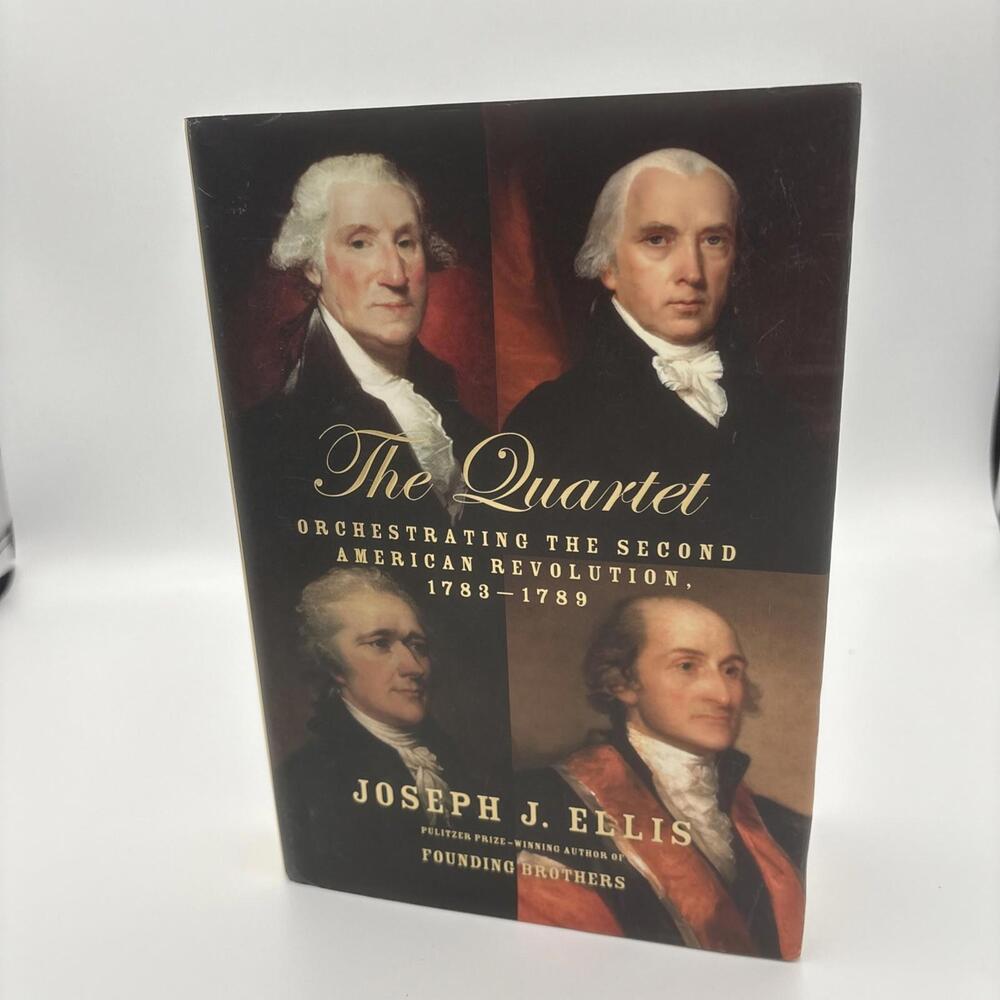First Edition The Quartet Orchestrating the Second American Revolution,1783-1789